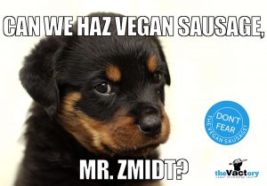 Can we haz vegan sausage, Mr. Zmidt?